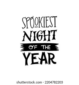 Hand lettering inscription Spookiest Night Of The Year. Handwritten phrase for Halloween greeting card, party invitation, poster