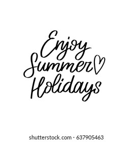 Hand lettering inspirational poster Enjoy Summer Holidays with heart symbol. Vector fun quote illustration. Calligraphy on white background.