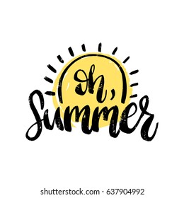 Hand lettering inspirational poster Oh, Summer. Vector fun quote illustration. Calligraphy on white background.