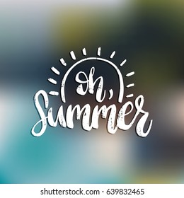 Hand lettering inspirational poster Oh, Summer. Vector fun quote illustration. Calligraphy on blurred background.