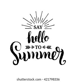 Hand lettering inspirational poster Say Hello To Summer. Vector fun quote illustration.