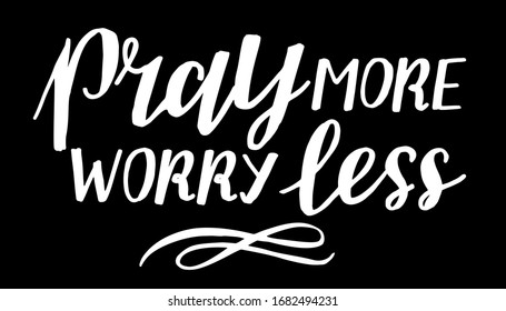 Hand lettering with inspirational quote Pray more, worry less. Biblical background. Modern calligraphy Scripture print. Christian poster. Motivational quote. 