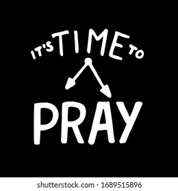 Hand lettering with inspirational quote It's time to pray. Biblical background. Modern calligraphy Scripture print. Christian poster. Motivational quote. 
