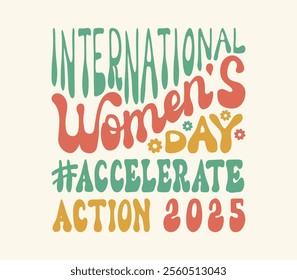 Hand lettering International Women's Day Accelerate Action 2025. Holiday card with retro style text on 8 march. Celebrating handwritten IWD typography AccelerateAction phrase for poster social media