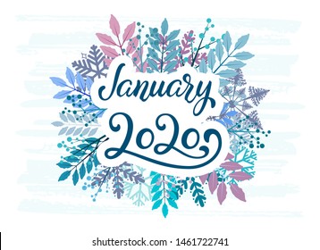 Hand Lettering January 2020. Calligraphy quote for 2020 year calendar. Brush calligraphy for winter invitation card, poster, greeting card, calendar, planner and bullet journal on winter flowers.