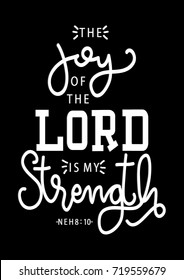 Hand Lettering The Joy Of The Lord is My Strength on Black Background. Modern Calligraphy. Handwritten Motivational Inspirational Quote.
