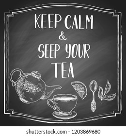 Hand lettering Keep calm and seep your tea on black chalkboard background with pot, cup, tea-spoon and lemon sketch. Vector vintage illustration.