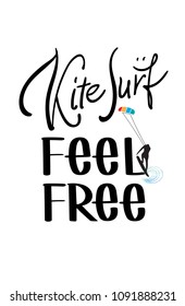 Hand lettering "Kite Surf. Feel free" . This vector illustration can be used as a print on t- shirts or poster.