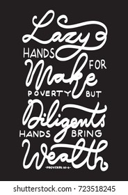 Hand Lettering Lazy Hands Make For Poverty, But Diligent Hands Bring Wealth on Black Background. Modern Calligraphy. Bible Lettering. Inspirational Motivational Quote