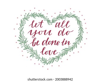 Hand lettering Let all you do be done in love. Modern background. Poster. T-shirt print. Motivational quote. Modern calligraphy. Christian poster