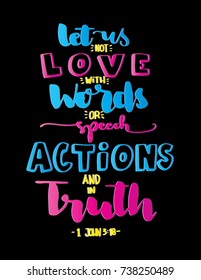 Hand Lettering Let Us Not Love With Words Or Speech Actions And In Truth on Black Background. Hand Lettered Quote. Modern Calligraphy. Handwritten Inspirational Motivational Quote