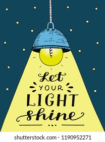 Hand lettering Let your light shine, made with glowing light bulb. Biblical background. Christian poster.Modern calligraphy. Motivational quote. Scripture print. Verse