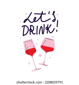 Hand Lettering Lets drink with glasses of wine.