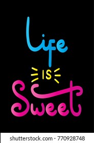 Hand lettering Life Is Sweet on Black background. Modern calligraphy. Motivational inspirational quote.