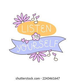 Hand lettering - Listen to yourself. Mental health, mind therapy, self care. Suitable for banner, poster, social media story, diary. Vector illustration.