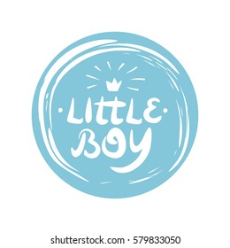 Hand lettering a Little boy with a crown, made in the circle. Children's background. Boy poster. Logo
