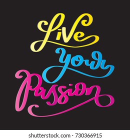 Hand lettering Live Your Passion on Black Background. Modern Calligraphy. Handwritten Inspirational Motivational Quote