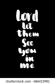 Hand Lettering Lord Let Them See You In Me. Hand Lettered Quote. Inspirational Wall Art. Modern Calligraphy