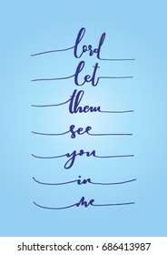 Hand Lettering Lord Let Them See You In Me. Hand Lettered Quote. Inspirational Wall Art. Modern Calligraphy