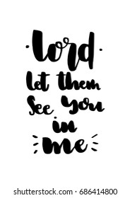 Hand Lettering Lord Let Them See You In Me. Hand Lettered Quote. Inspirational Wall Art. Modern Calligraphy