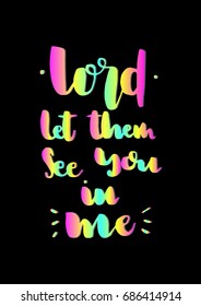 Hand Lettering Lord Let Them See You In Me. Hand Lettered Quote. Inspirational Wall Art. Modern Calligraphy