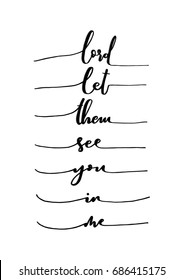 Hand Lettering Lord Let Them See You In Me. Hand Lettered Quote. Inspirational Wall Art. Modern Calligraphy