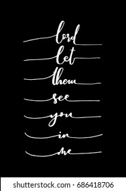 Hand Lettering Lord Let Them See You In Me. Hand Lettered Quote. Inspirational Wall Art. Modern Calligraphy