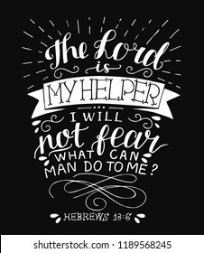 Hand lettering The Lord is my helper, I will not fear. Biblical background. Christian poster. Scripture print. Modern calligraphy. Card. Motivational quote. Bible verse. Vintage