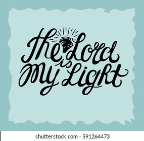 Hand lettering The Lord is my light, made near the sun. Biblical background. Christian poster. Vintage. Scripture. Modern calligraphy