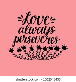 Hand lettering Love always perserveres. Biblical background. Christian poster. Card. Scripture. Wedding. Valentine s day Corinthians