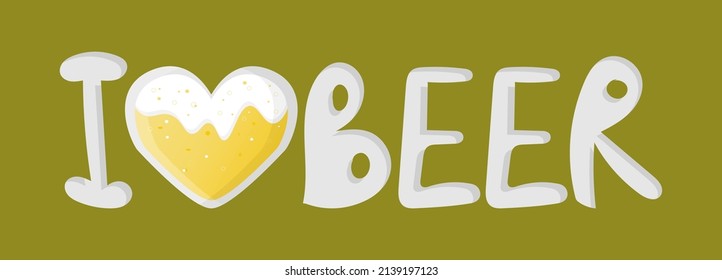 Hand lettering I love beer with a glass heart inside light wheat beer. Foam and bubbles. Vector simple cartoon illustration for the design of Oktoberfest, bar, pub, restaurant, festival, stickers.