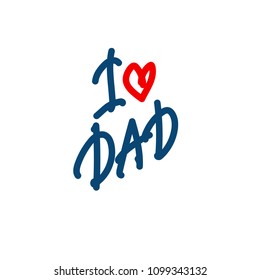 Hand lettering I Love Dad. Illustration for Father's Day. Great for postcards, messages, printing, textiles, posters