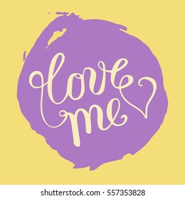 Hand lettering love me on grunge brush background. Vector illustration for your design