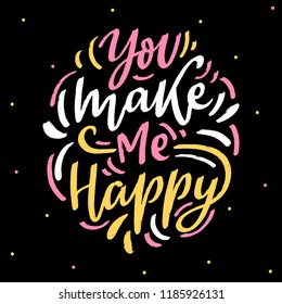 Hand lettering love phrase you make me happy for greeting card, poster. Modern calligraphy slogan.