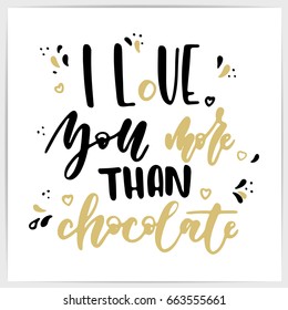 Hand lettering love quote "I love you more than chocolate". Made by brush pen. Good for valentine's day design, greeting cards, posters, banners and other.