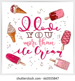 Hand lettering love quote "I love you more than ice cream" with hand drawn colorful ice creams. Good for valentine's day design, greeting cards, posters, banners and other.