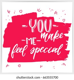 Hand lettering love quote "You make me feel special". Made by brush pen. Good for valentine's day design, greeting cards, posters, banners and other.