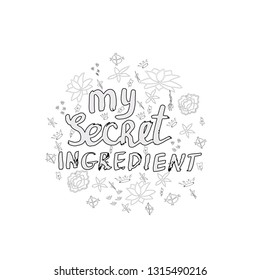Hand lettering made with ink brush my secret ingredient and doodle flowers. White background. 