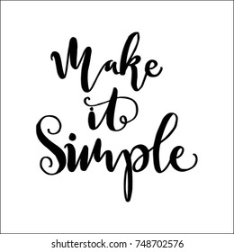 Hand Lettering Make It Simple White Background. Hand Lettered Quote. Modern Calligraphy. Handwritten Inspirational Motivational Quote