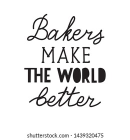 Hand lettering “Bakers make the world better”, funny quote about baker