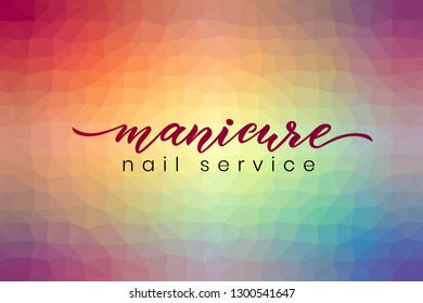 Hand lettering Manicure, nail service on abstract poligonal background colorful. Vector illustration. logotype of studio, art school, inscription of package product, flyer,brochure,business card 