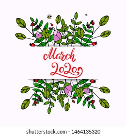 Hand Lettering March 2020. Calligraphy quote for 2020 year calendar. Ink brush lettering for spring invitation card, poster, greeting card, calendar, planners and bullet journal with spring frame.