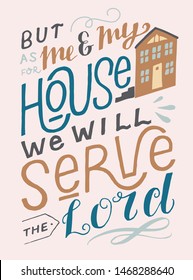 Hand lettering But as for me and my house we will serve the Lord. Biblical background. Christian poster. Scripture print. Modern calligraphy. Graphic. Motivational quote