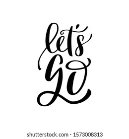 Hand lettering of motivational phrase Let s go. Print for DIY, souvenirs, tshirt design and cut files. Ink painted modern cursive calligraphy. Vector black typography Isolated on white background