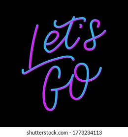 Hand lettering of motivational phrase 'Let's go ' Ink painted modern calligraphy. Vector hand typography. Isolated on white.