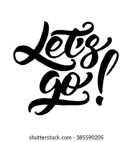 Hand lettering of motivational phrase 'Let's go!' Ink painted modern calligraphy. Vector hand typography. Isolated on white.