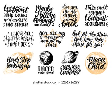 Hand lettering with motivational phrases Moon Child, I Need More Space, You Are My Universe etc. Space quotes vector set. Calligraphy inspirational citations collection. Planet sketches. 