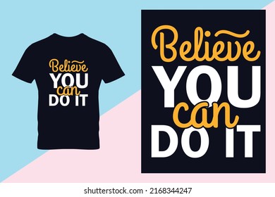 Hand lettering motivational quote "believe you can do it" typography t shirt design.