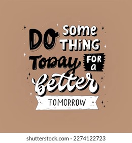 Hand lettering motivational quote 'Do something today for a better tomorrow' for posters, prints, cards, stickers, sublimation, banners, etc. EPS 10
