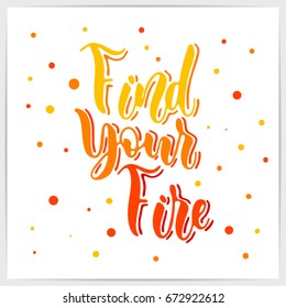 Hand lettering motivational quote "Find your fire". Calligraphic inspirational script on white card.